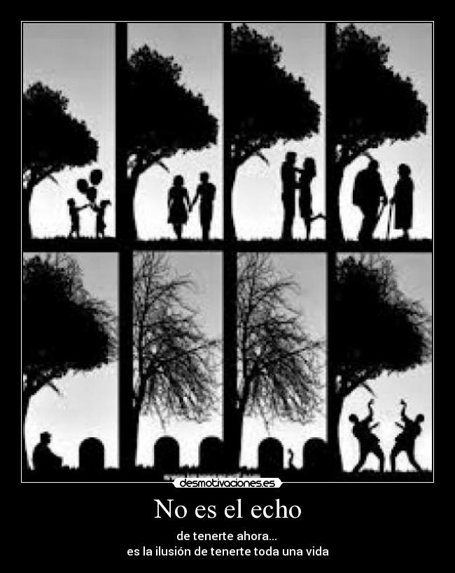 No es el echo - de tenerte ahora...
es la ilusión de tenerte toda una vida