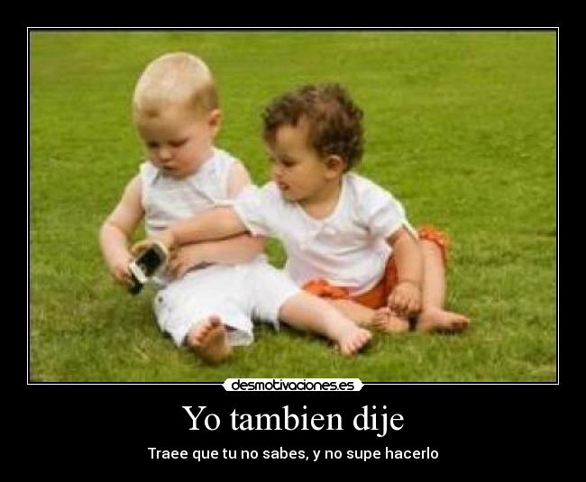Yo tambien dije -