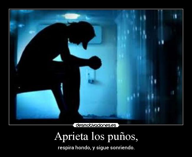 Aprieta los puños, -