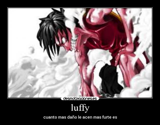 luffy - cuanto mas daño le acen mas furte es