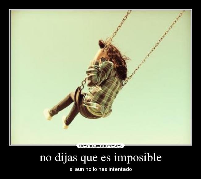 no dijas que es imposible -