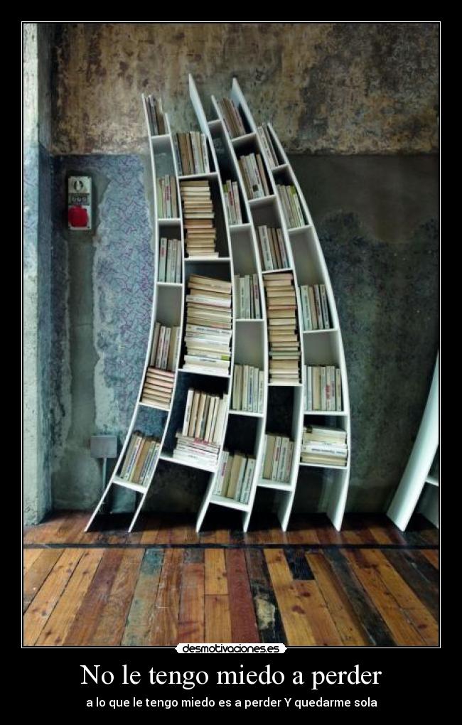No le tengo miedo a perder - a lo que le tengo miedo es a perder Y quedarme sola