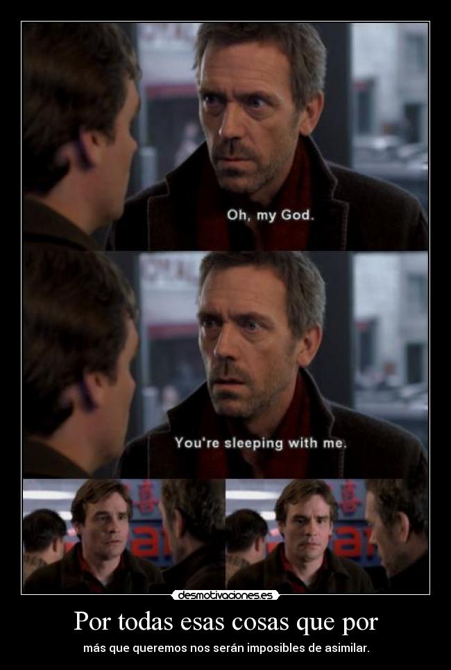 Por todas esas cosas que por -