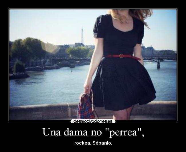 Una dama no perrea, -