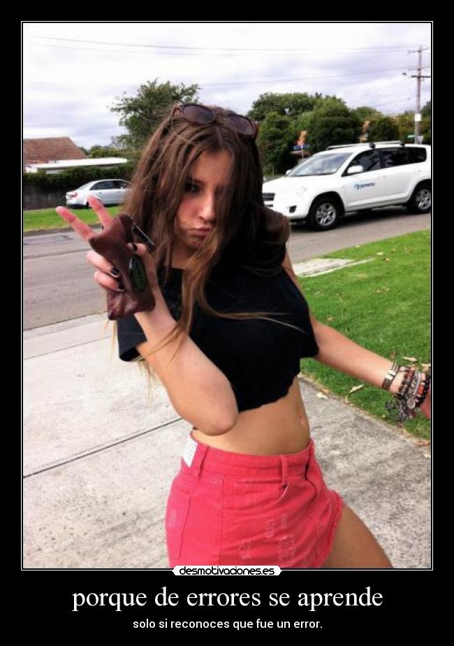 porque de errores se aprende - solo si reconoces que fue un error.