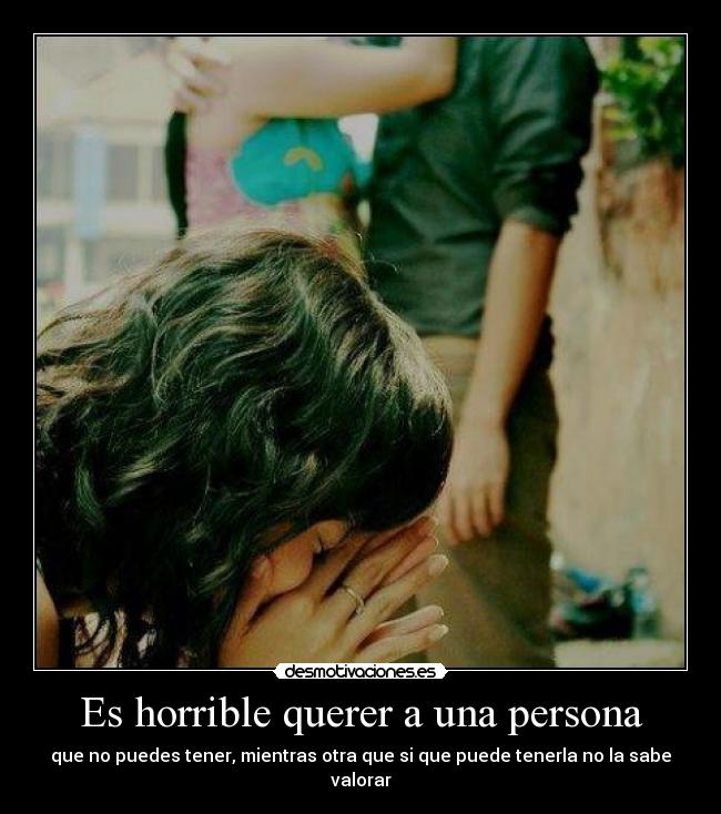 Es horrible querer a una persona - 