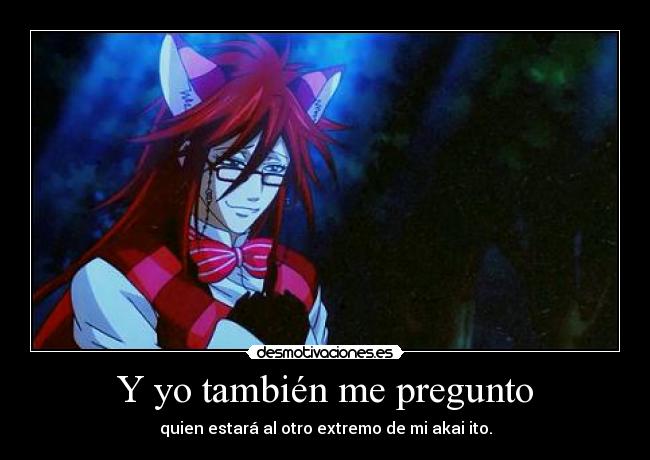 Y yo también me pregunto - quien estará al otro extremo de mi akai ito.