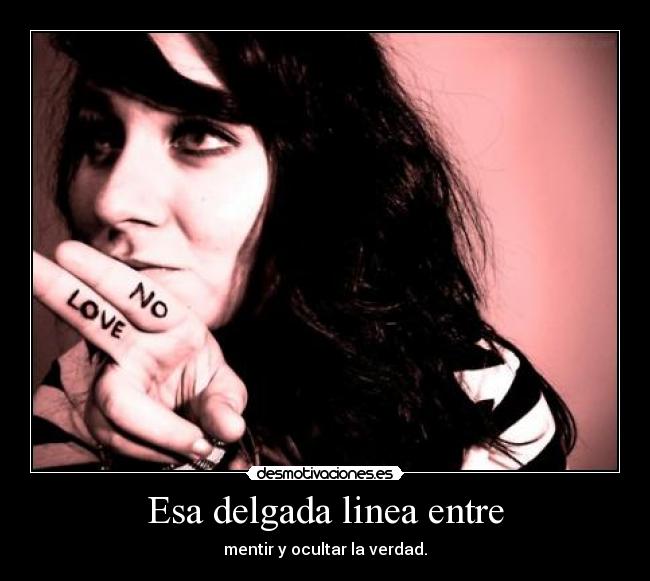 Esa delgada linea entre - mentir y ocultar la verdad.