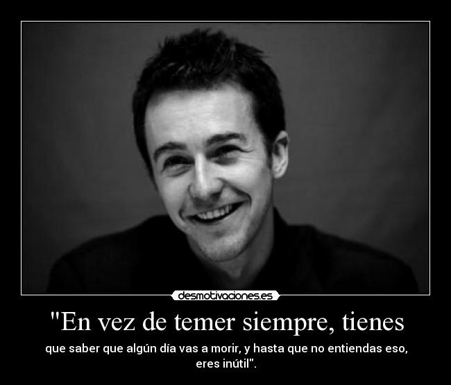 En vez de temer siempre, tienes -