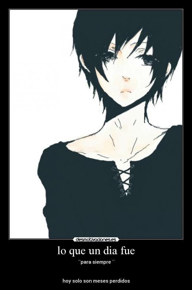 lo que un dia fue - ¨para siempre ¨
hoy solo son meses perdidos