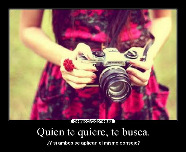 Quien te quiere, te busca. - ¿Y si ambos se aplican el mismo consejo?