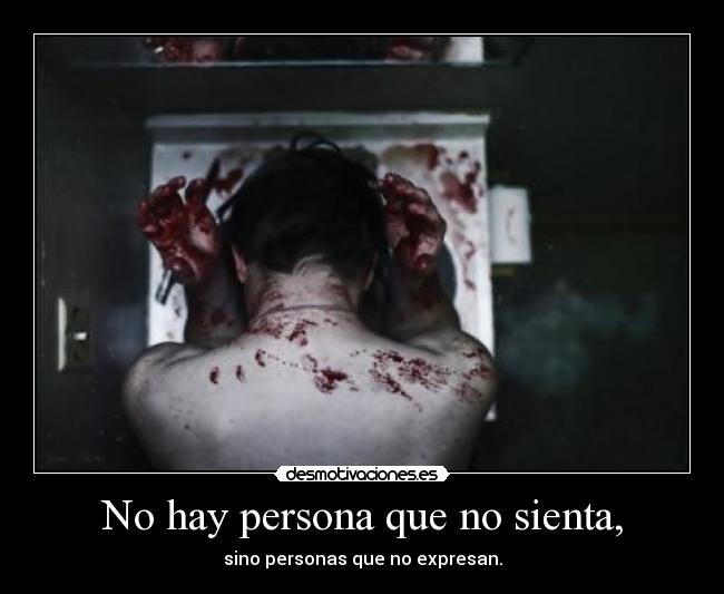 No hay persona que no sienta, -