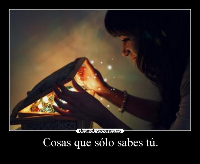 Cosas que sólo sabes tú. -