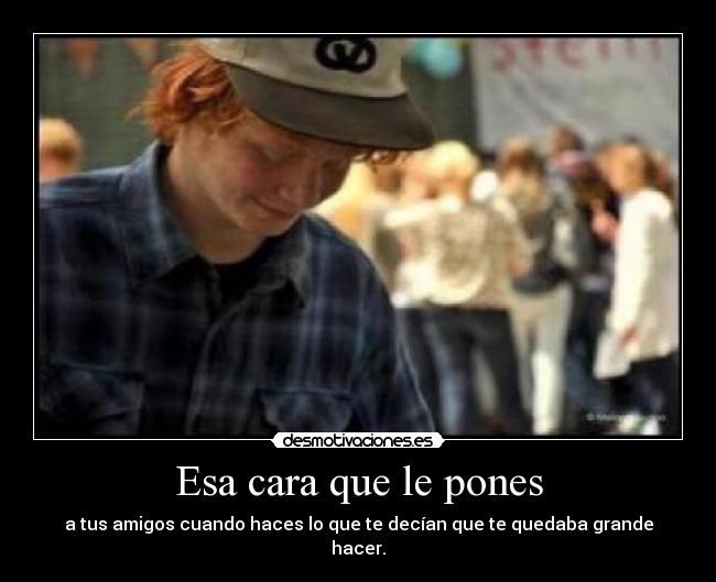 Esa cara que le pones -