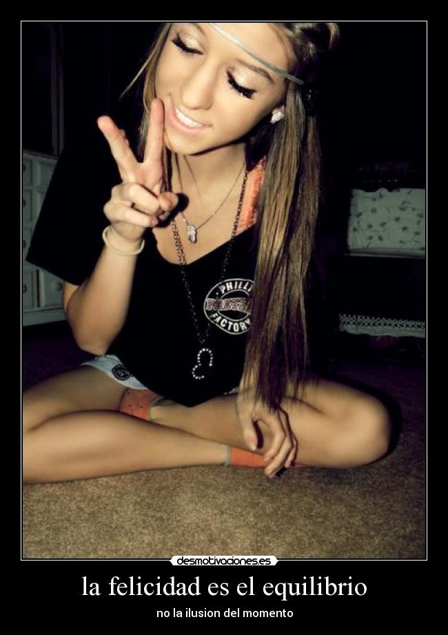 la felicidad es el equilibrio - no la ilusion del momento