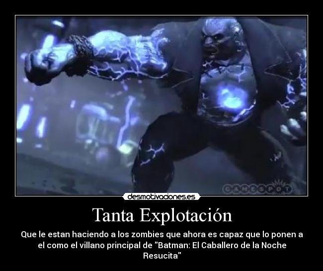 Tanta Explotación - Que le estan haciendo a los zombies que ahora es capaz que lo ponen a
el como el villano principal de Batman: El Caballero de la Noche
Resucita