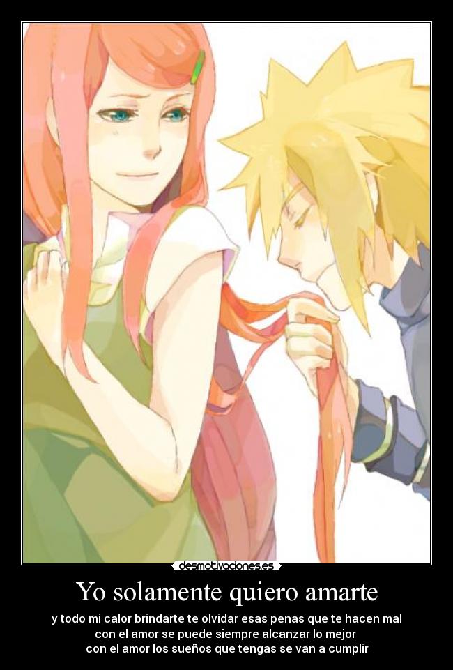 Yo solamente quiero amarte - y todo mi calor brindarte te olvidar esas penas que te hacen mal
con el amor se puede siempre alcanzar lo mejor
con el amor los sueños que tengas se van a cumplir
