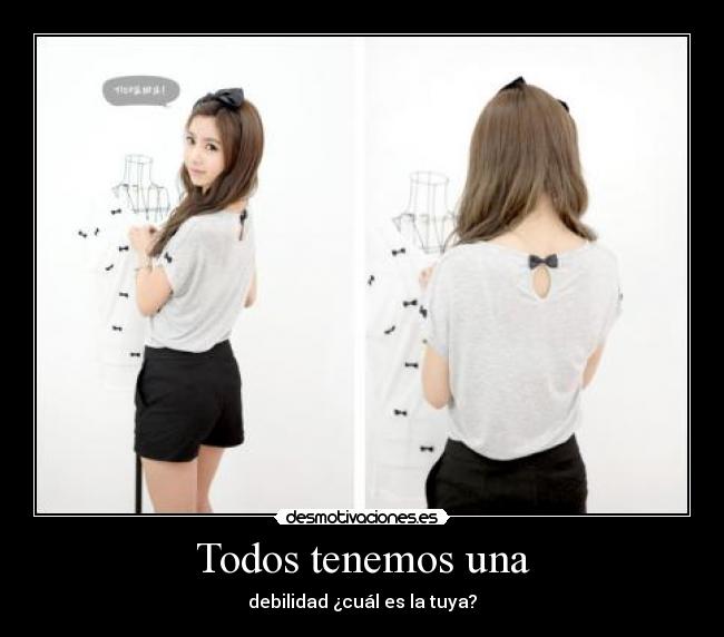 Todos tenemos una - debilidad ¿cuál es la tuya?