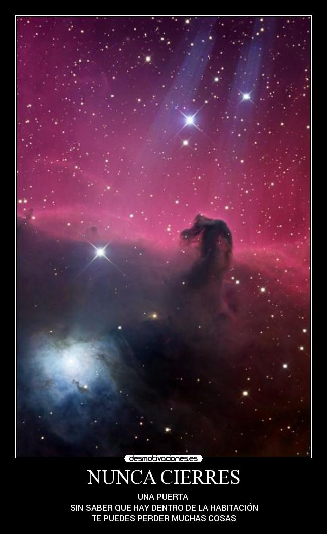 NUNCA CIERRES - UNA PUERTA
SIN SABER QUE HAY DENTRO DE LA HABITACIÓN
TE PUEDES PERDER MUCHAS COSAS