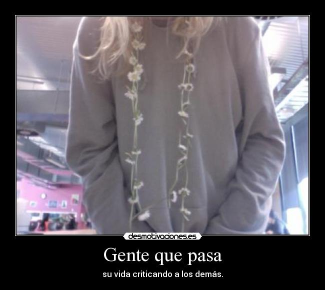 Gente que pasa - su vida criticando a los demás.