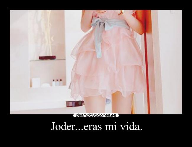 Joder...eras mi vida. - 