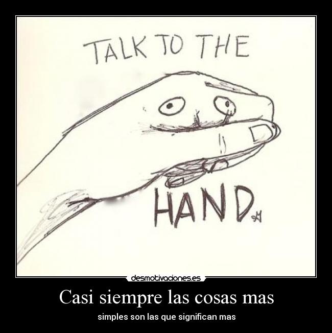 Casi siempre las cosas mas - simples son las que significan mas