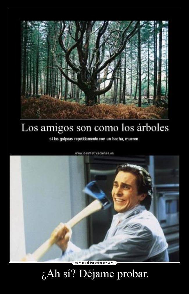 ¿Ah sí? Déjame probar. -