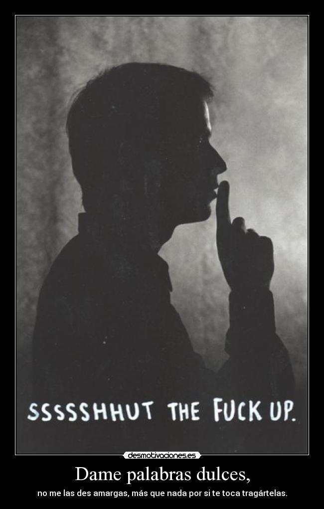 Dame palabras dulces, -