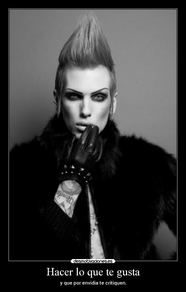 Hacer lo que te gusta - y que por envidia te critiquen.