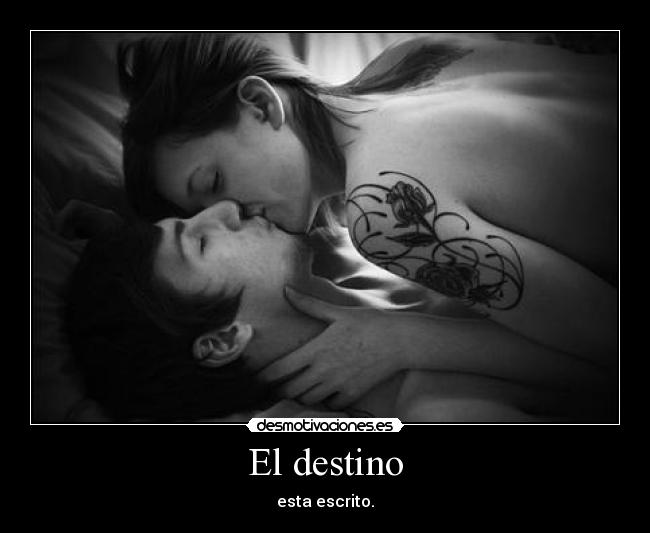 El destino - esta escrito.