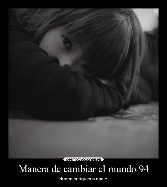 Manera de cambiar el mundo 94 - Nunca critiques a nadie.