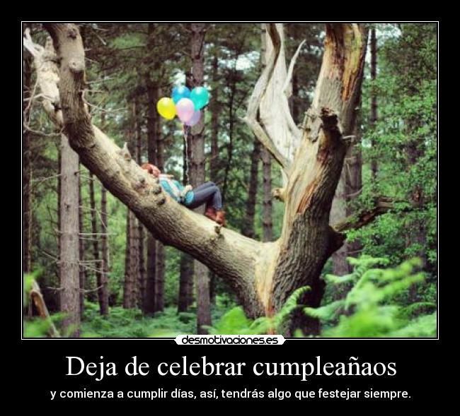 Deja de celebrar cumpleañaos - 