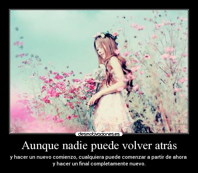 Aunque nadie puede volver atrás -