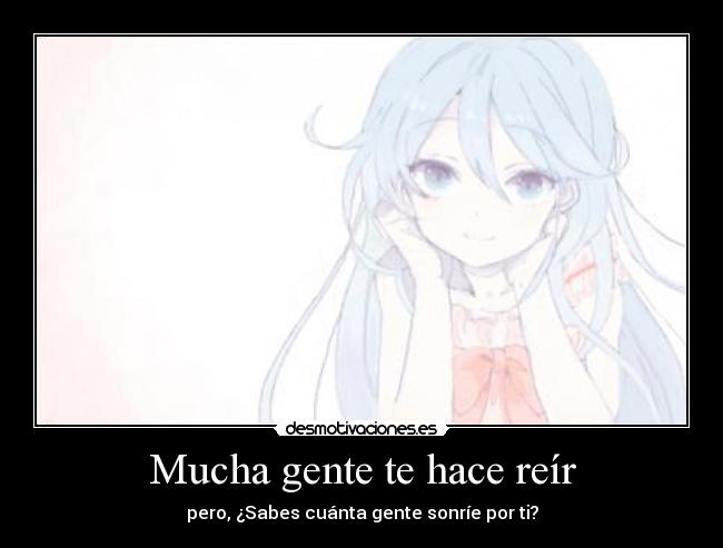 Mucha gente te hace reír -
