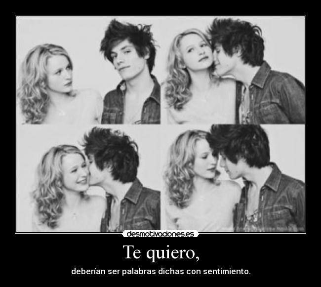 Te quiero, - deberían ser palabras dichas con sentimiento.