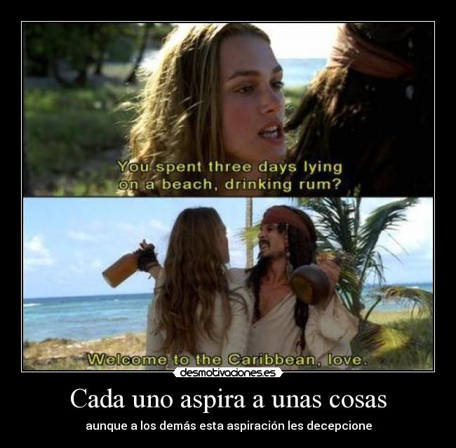 Cada uno aspira a unas cosas - aunque a los demás esta aspiración les decepcione