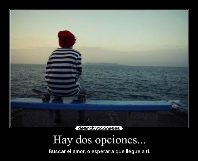 Hay dos opciones... -