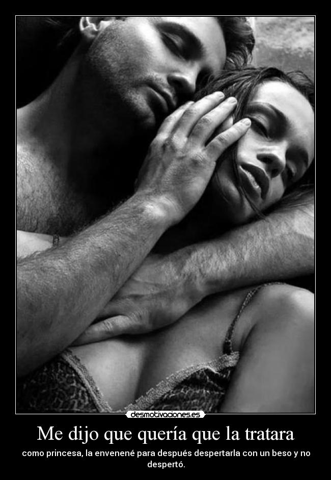 carteles dijo que queria que tratara como princesa envenene para despues despertarla con beso desmotivaciones