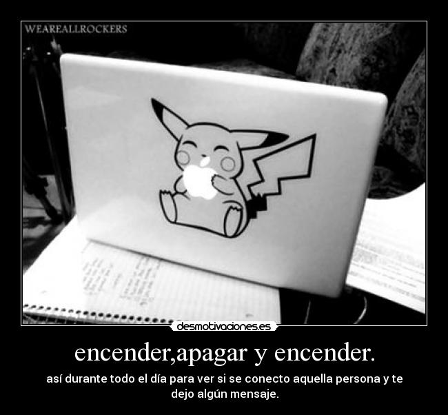 encender,apagar y encender. -