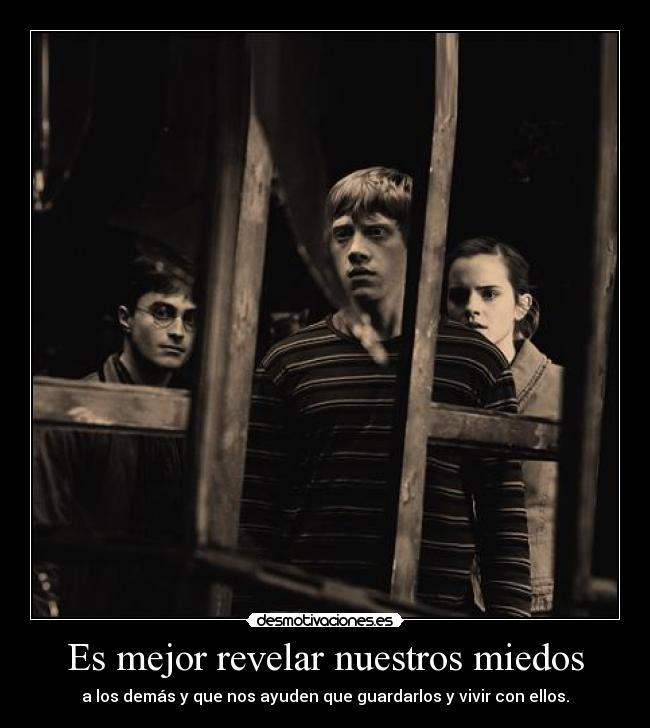 Es mejor revelar nuestros miedos -