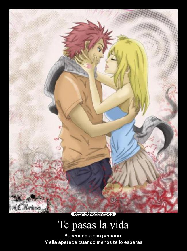 Te pasas la vida - Buscando a esa persona.
Y ella aparece cuando menos te lo esperas