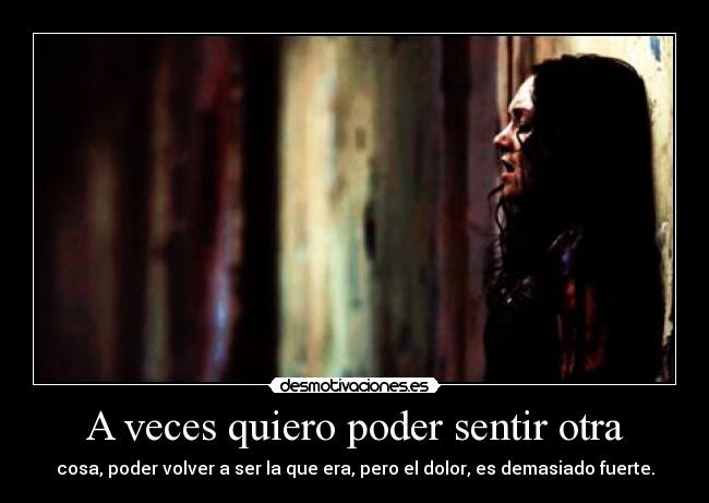 A veces quiero poder sentir otra -