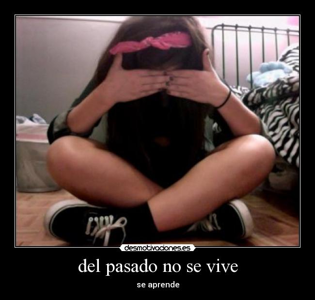 del pasado no se vive - se aprende