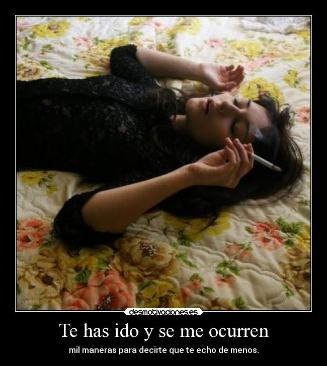 Te has ido y se me ocurren -