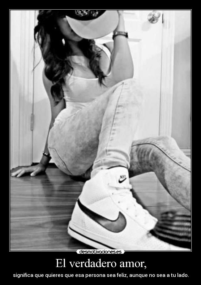 El verdadero amor, - significa que quieres que esa persona sea feliz, aunque no sea a tu lado.