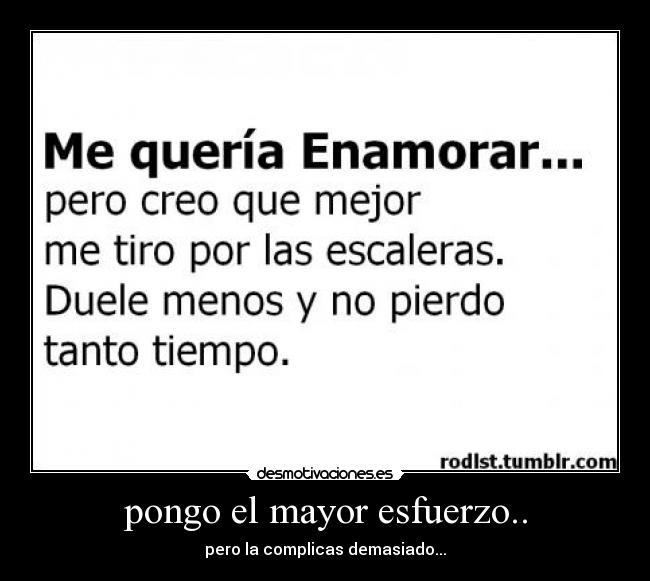 pongo el mayor esfuerzo.. -