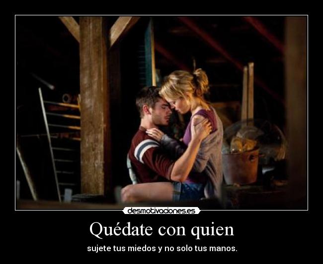 Quédate con quien - sujete tus miedos y no solo tus manos.