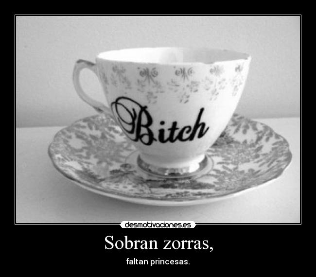 Sobran zorras, - faltan princesas.