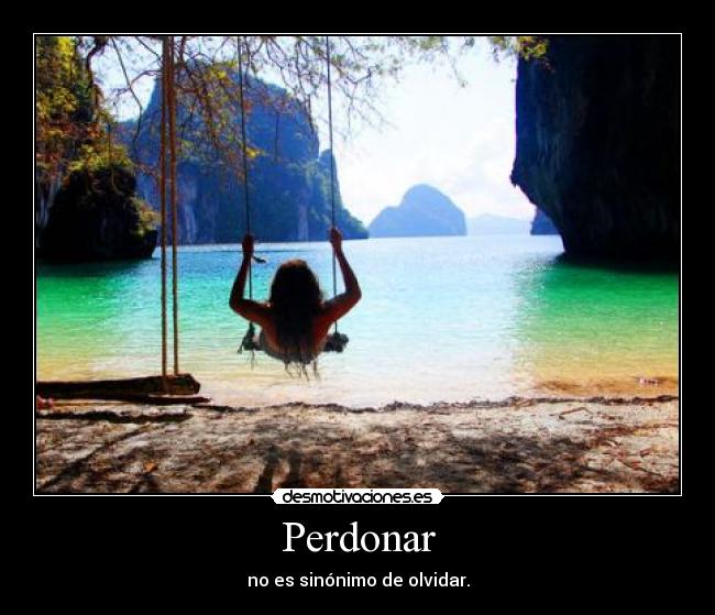 Perdonar - no es sinónimo de olvidar.