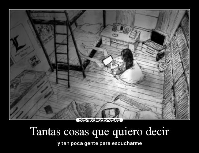 Tantas cosas que quiero decir - y tan poca gente para escucharme